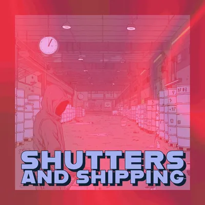 🏭 Shutters and Shipping