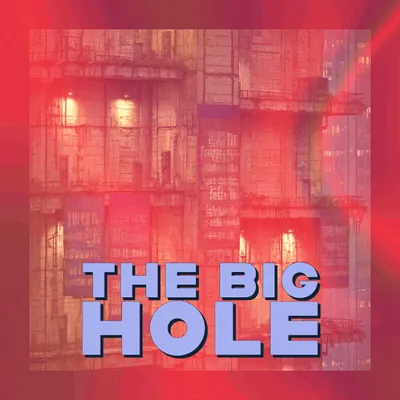 🏗️ The Big Hole