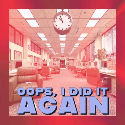 🤹‍♂️ Oops, I Did It Again