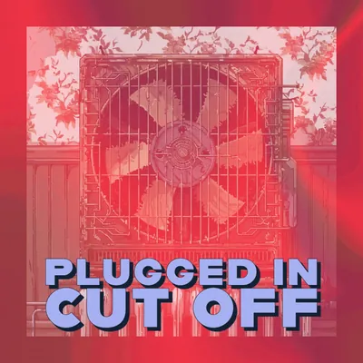 🔌 Plugged In, Cut Off