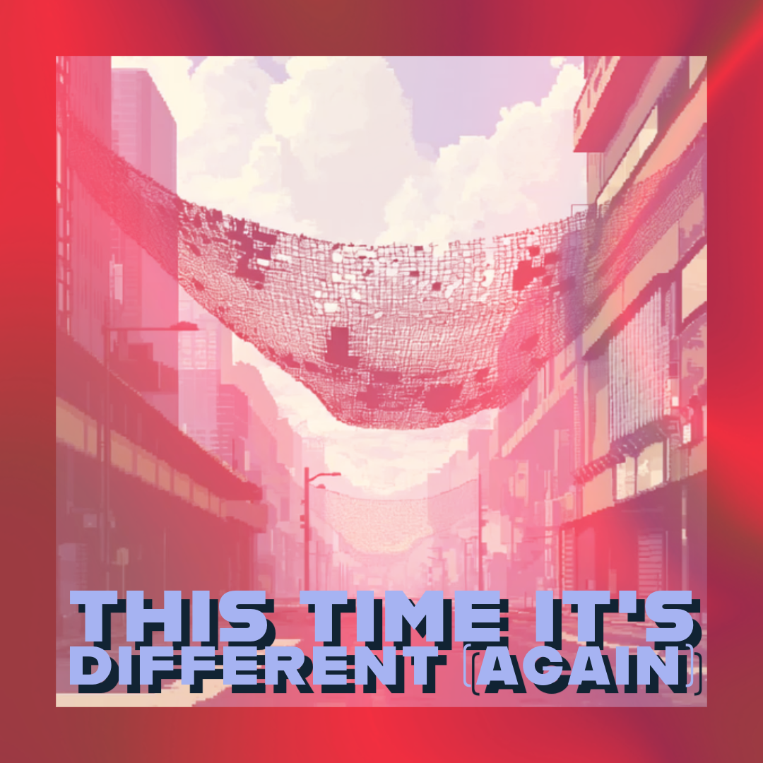 🥪 This Time It's Different (Again)