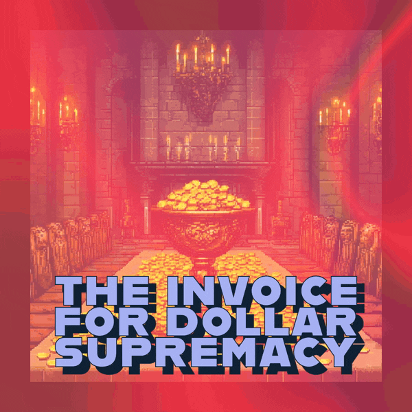 ๐ช The Invoice for Dollar Supremacy