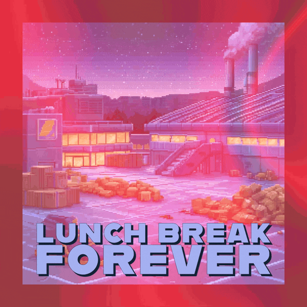 ⏰ Lunch Break Forever