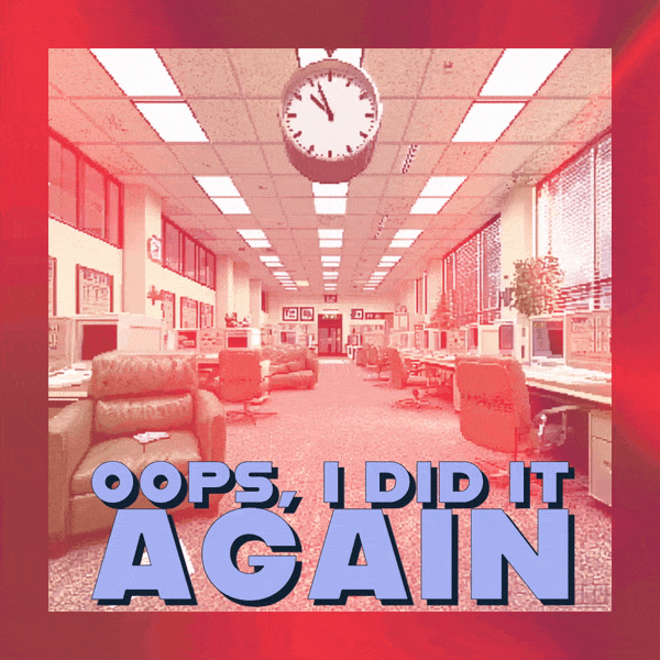 ๐คนโโ๏ธ Oops, I Did It Again