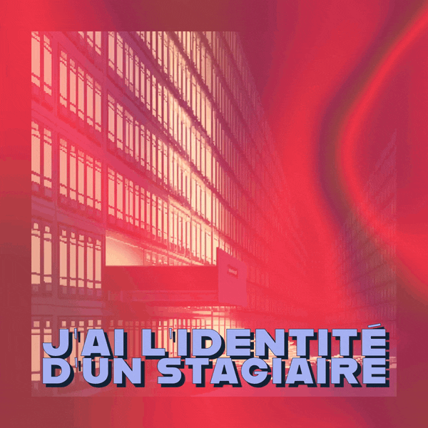 🕵️‍♂️ J’ai l’identité d’un stagiaire