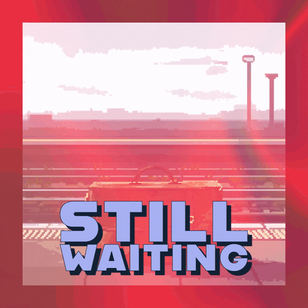 🥶 Still Waiting