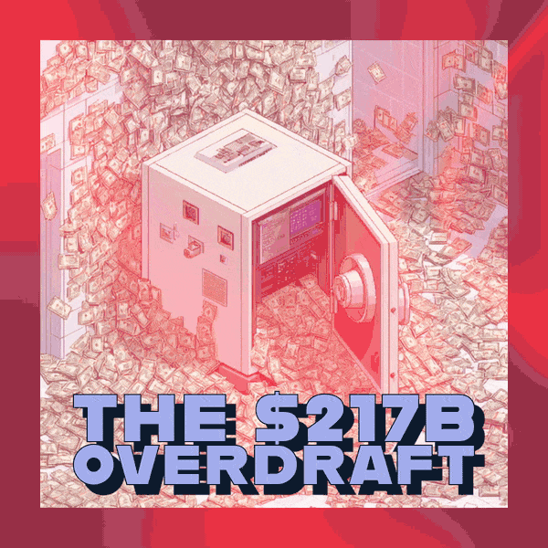 ๐ฆ The $217B Overdraft